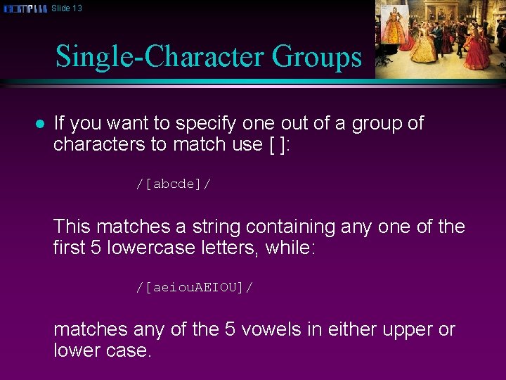 Slide 13 Single-Character Groups l If you want to specify one out of a