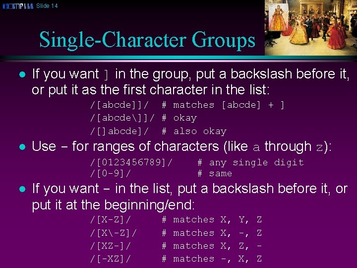 Slide 14 Single-Character Groups l If you want ] in the group, put a