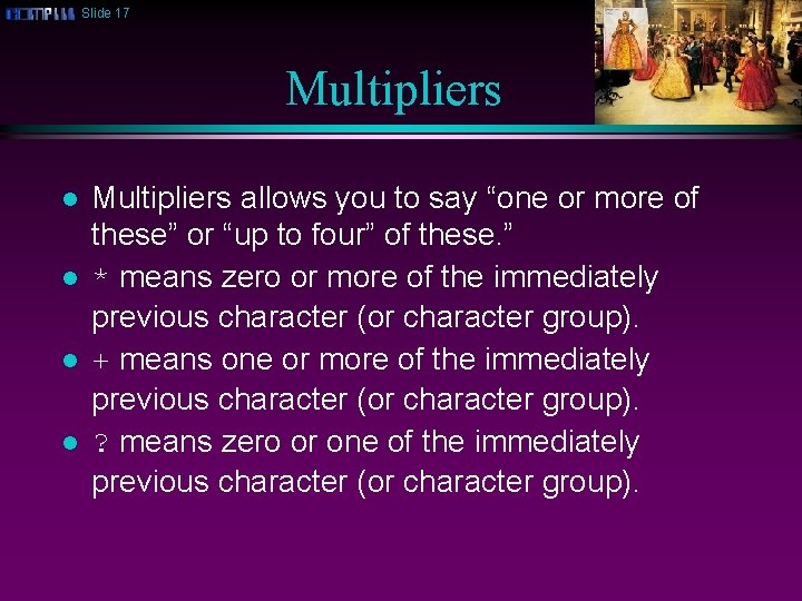 Slide 17 Multipliers l l Multipliers allows you to say “one or more of