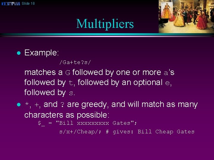 Slide 18 Multipliers l Example: /Ga+te? s/ l matches a G followed by one