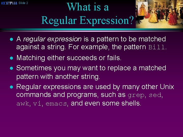 Slide 2 What is a Regular Expression? l A regular expression is a pattern