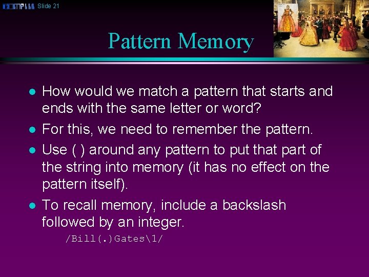 Slide 21 Pattern Memory l l How would we match a pattern that starts