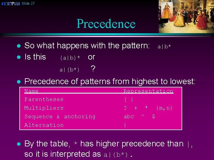 Slide 27 Precedence l So what happens with the pattern: Is this (a|b)* or