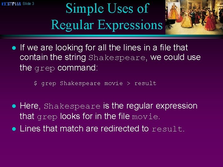 Slide 3 l Simple Uses of Regular Expressions If we are looking for all