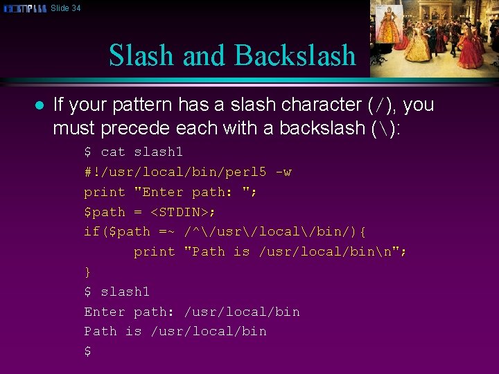 Slide 34 Slash and Backslash l If your pattern has a slash character (/),