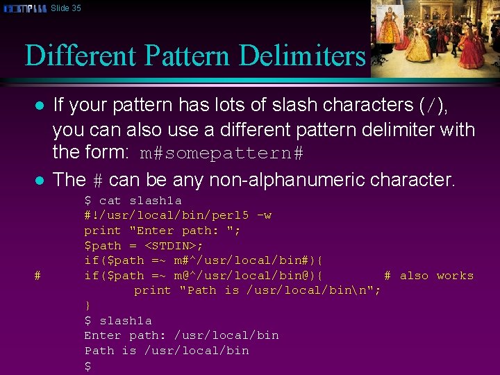 Slide 35 Different Pattern Delimiters l l # If your pattern has lots of