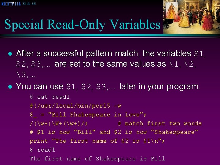 Slide 36 Special Read-Only Variables l l After a successful pattern match, the variables