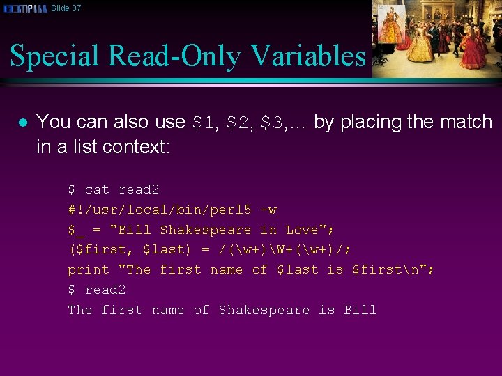 Slide 37 Special Read-Only Variables l You can also use $1, $2, $3, …