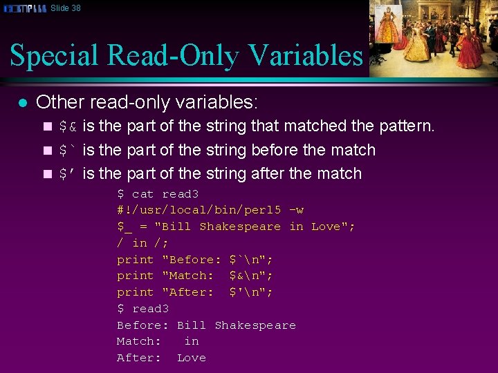 Slide 38 Special Read-Only Variables l Other read-only variables: $& is the part of