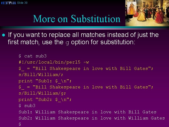 Slide 39 More on Substitution l If you want to replace all matches instead