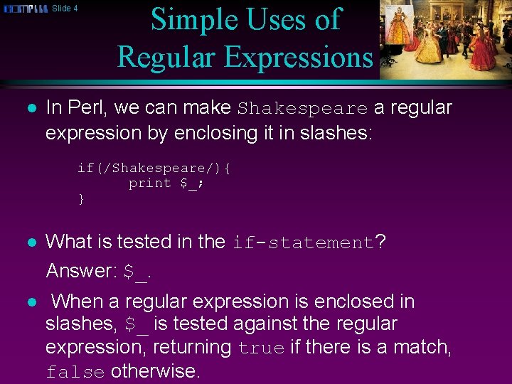 Slide 4 l Simple Uses of Regular Expressions In Perl, we can make Shakespeare