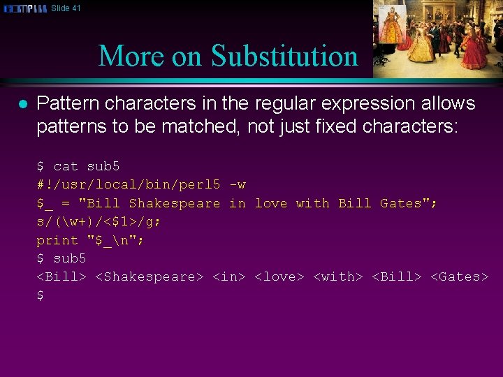 Slide 41 More on Substitution l Pattern characters in the regular expression allows patterns