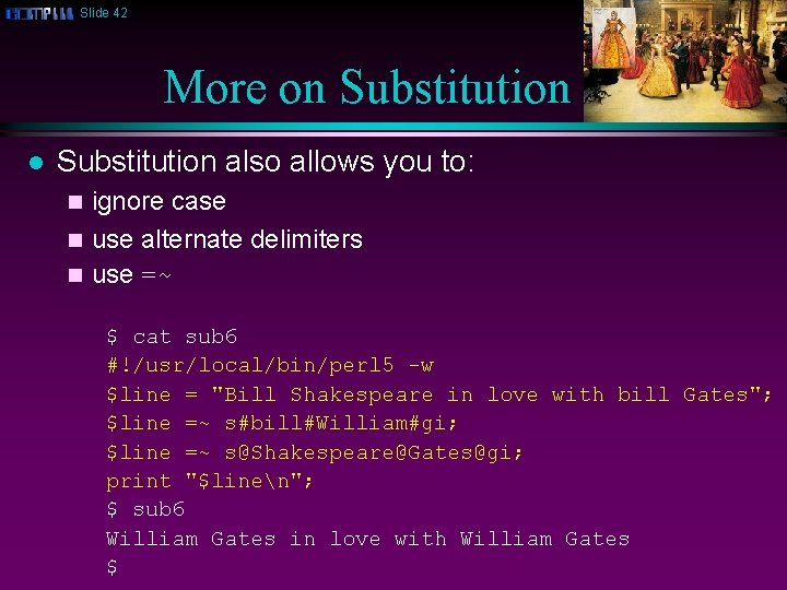 Slide 42 More on Substitution l Substitution also allows you to: ignore case n