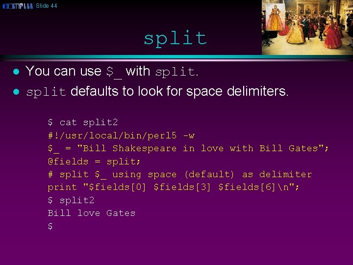 Slide 44 split l l You can use $_ with split defaults to look