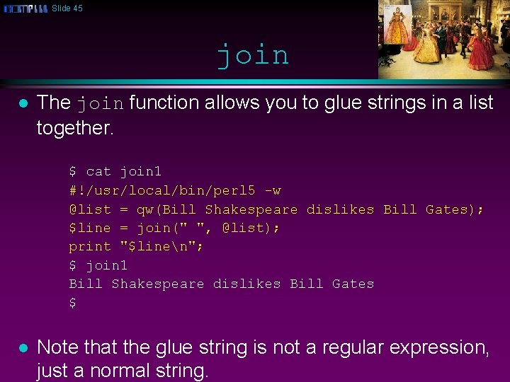 Slide 45 join l The join function allows you to glue strings in a