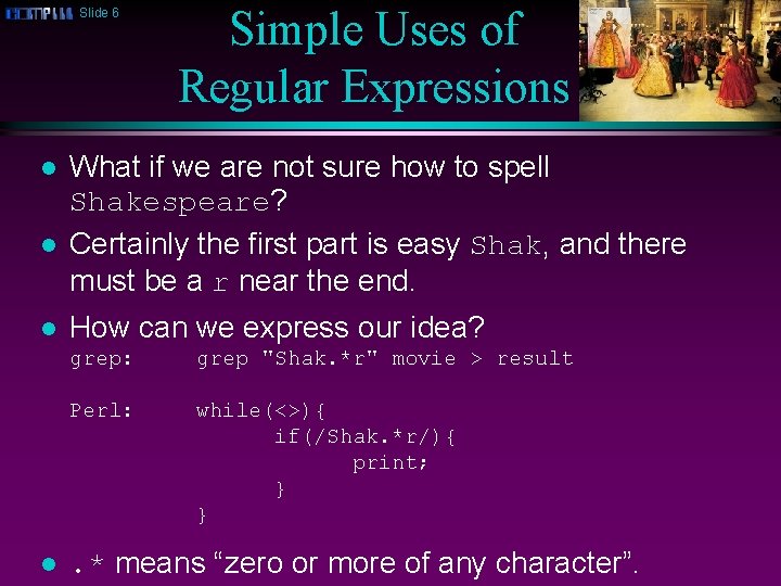 Slide 6 l l Simple Uses of Regular Expressions What if we are not