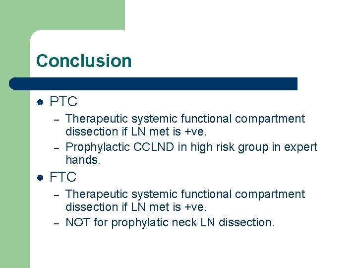 Conclusion l PTC – – l Therapeutic systemic functional compartment dissection if LN met