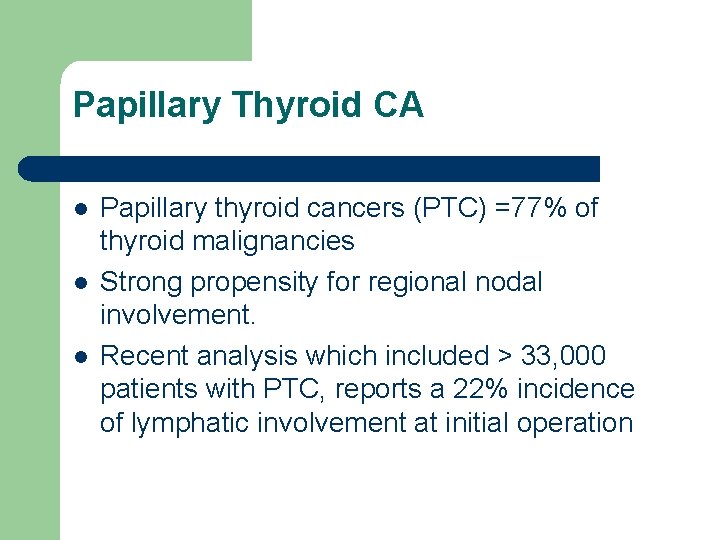 Papillary Thyroid CA l l l Papillary thyroid cancers (PTC) =77% of thyroid malignancies