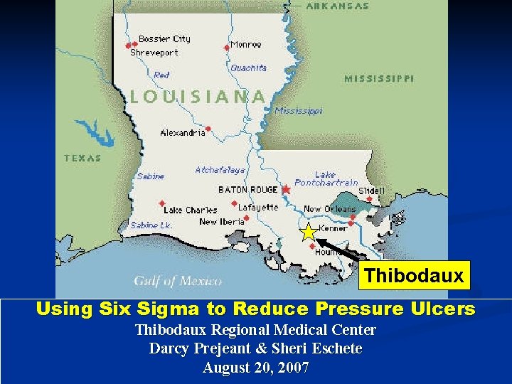 Thibodaux Using Six Sigma to Reduce Pressure Ulcers Thibodaux Regional Medical Center Darcy Prejeant