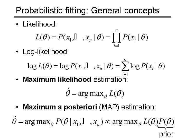 Probabilistic fitting: General concepts • Likelihood: • Log-likelihood: • Maximum likelihood estimation: • Maximum