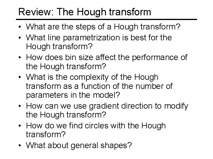 Review: The Hough transform • What are the steps of a Hough transform? •