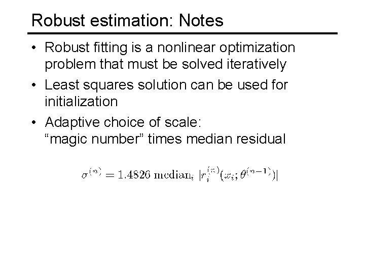 Robust estimation: Notes • Robust fitting is a nonlinear optimization problem that must be