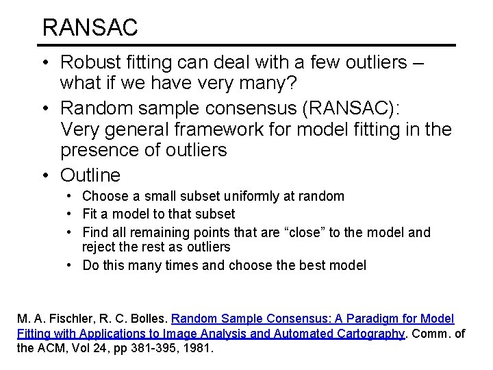 RANSAC • Robust fitting can deal with a few outliers – what if we