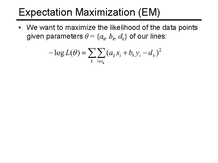 Expectation Maximization (EM) • We want to maximize the likelihood of the data points