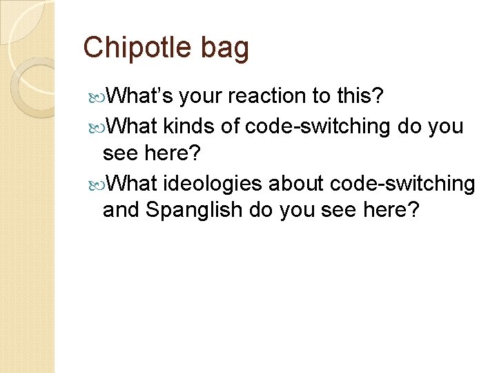 Chipotle bag What’s your reaction to this? What kinds of code-switching do you see