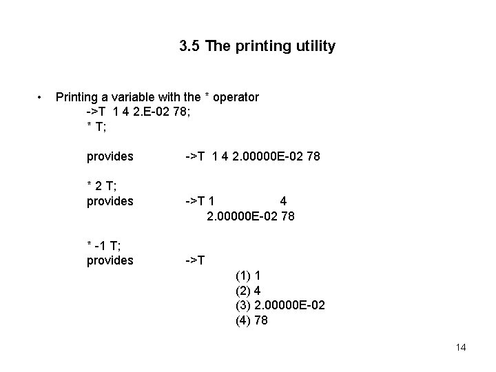 3. 5 The printing utility • Printing a variable with the * operator ->T