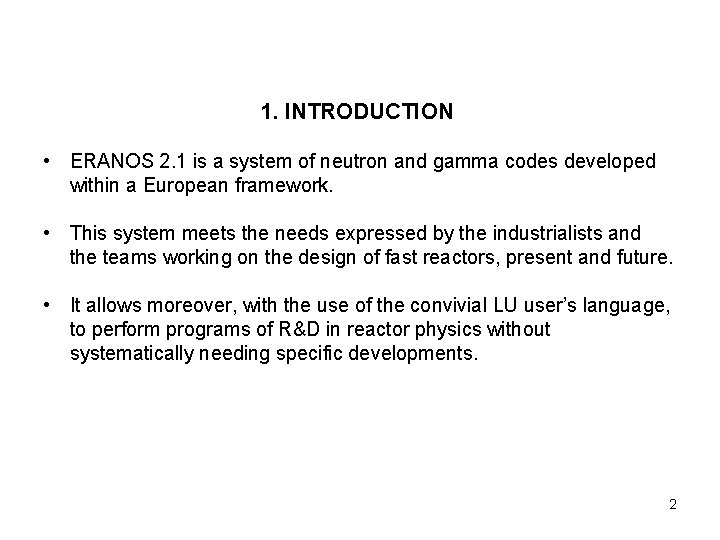 1. INTRODUCTION • ERANOS 2. 1 is a system of neutron and gamma codes