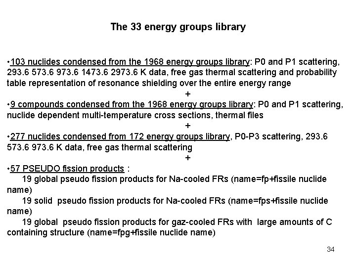 The 33 energy groups library • 103 nuclides condensed from the 1968 energy groups
