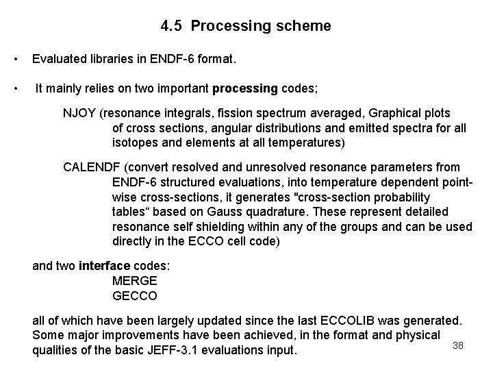 4. 5 Processing scheme • Evaluated libraries in ENDF-6 format. • It mainly relies