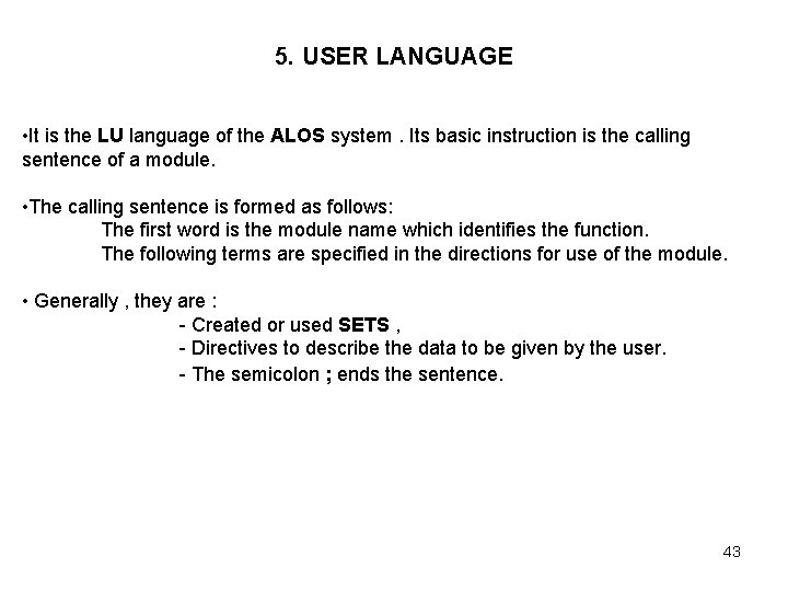 5. USER LANGUAGE • It is the LU language of the ALOS system. Its