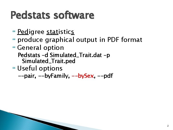 Pedstats software Pedigree statistics produce graphical output in PDF format General option Pedstats –d