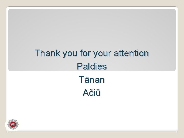 Thank you for your attention Paldies Tänan Ačiū 