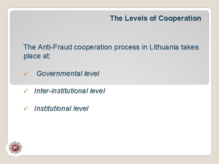 The Levels of Cooperation The Anti-Fraud cooperation process in Lithuania takes place at: ü