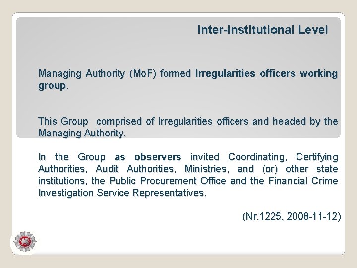 Inter-Institutional Level Managing Authority (Mo. F) formed Irregularities officers working group. This Group comprised