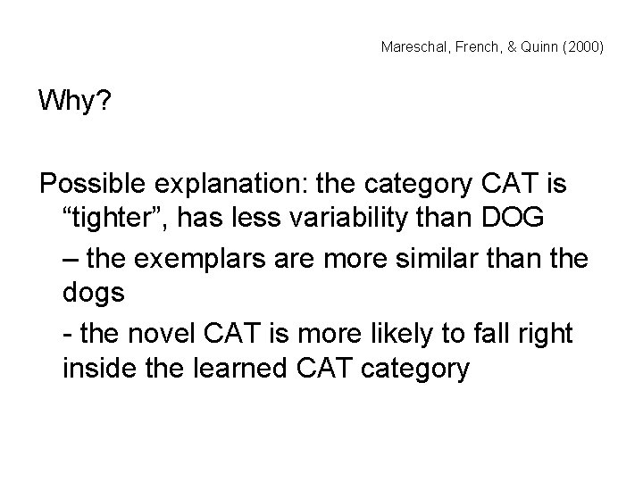 Mareschal, French, & Quinn (2000) Why? Possible explanation: the category CAT is “tighter”, has