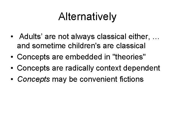 Alternatively • Adults’ are not always classical either, … and sometime children's are classical