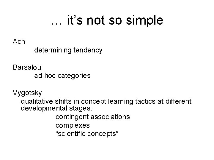 … it’s not so simple Ach determining tendency Barsalou ad hoc categories Vygotsky qualitative