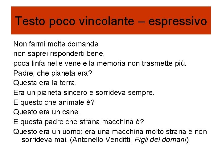 Testo poco vincolante – espressivo Non farmi molte domande non saprei risponderti bene, poca Testo poco vincolante – espressivo Non farmi molte domande non saprei risponderti bene, poca