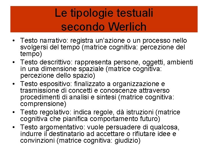 Le tipologie testuali secondo Werlich • Testo narrativo: registra un’azione o un processo nello Le tipologie testuali secondo Werlich • Testo narrativo: registra un’azione o un processo nello