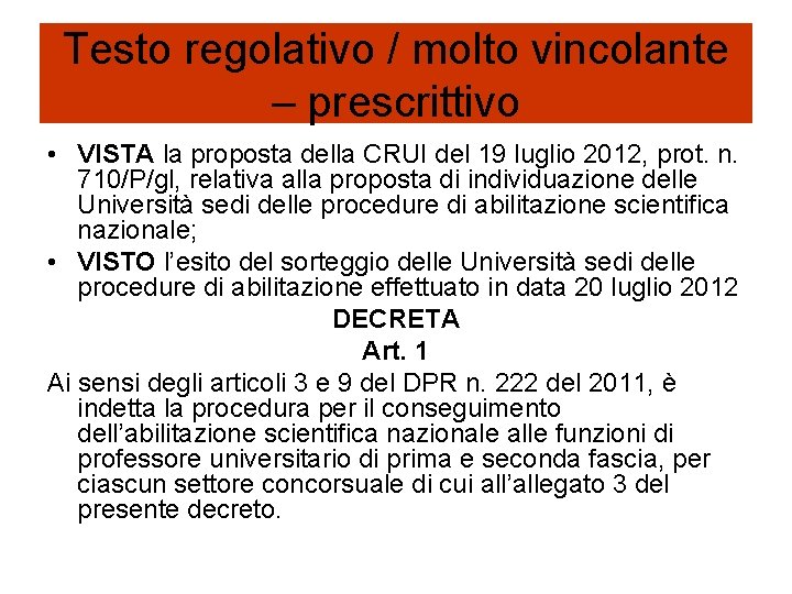 Testo regolativo / molto vincolante – prescrittivo • VISTA la proposta della CRUI del Testo regolativo / molto vincolante – prescrittivo • VISTA la proposta della CRUI del