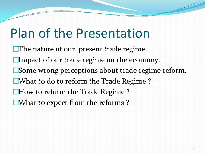 Plan of the Presentation �The nature of our present trade regime �Impact of our