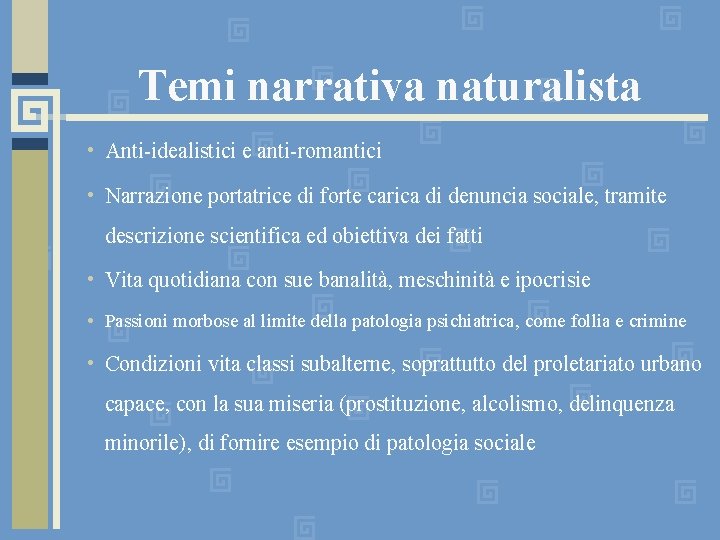 Temi narrativa naturalista • Anti-idealistici e anti-romantici • Narrazione portatrice di forte carica di