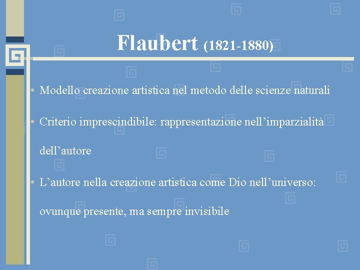Flaubert (1821 -1880) • Modello creazione artistica nel metodo delle scienze naturali • Criterio
