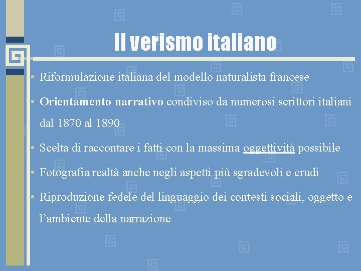 Il verismo italiano • Riformulazione italiana del modello naturalista francese • Orientamento narrativo condiviso
