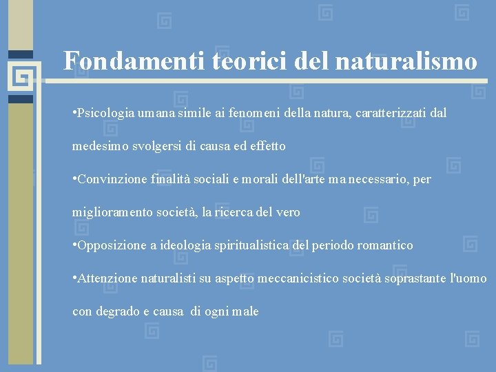 Fondamenti teorici del naturalismo • Psicologia umana simile ai fenomeni della natura, caratterizzati dal