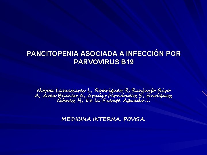 PANCITOPENIA ASOCIADA A INFECCIÓN POR PARVOVIRUS B 19 Novoa Lamazares L, Rodríguez S, Sanjurjo